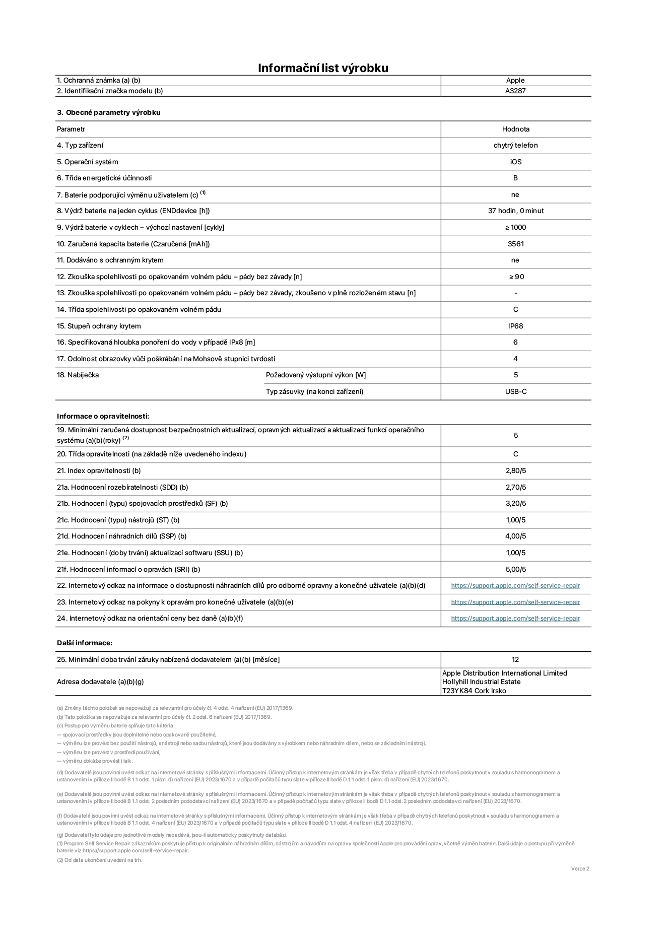 Informační list výrobku iPhone 16, model A3287. Dodala společnost Apple Distribution International Limited, Hollyhill Industrial Estate. Cork, Irsko T23 YK84. Typ zařízení: smartphone. Operační systém: iOS. Třída energetické účinnosti: B. Baterie vyměnitelná uživatelem: ne. Výdrž baterie na jeden cyklus: 37 hodin. Výdrž baterie v cyklech – výchozí nastavení: ≥ 1000. Zaručená kapacita baterie: 3561 mAh. Dodáváno s ochranným krytem: ne. Zkouška spolehlivosti po opakovaném volném pádu – pády bez závady: ≥ 90. Zkouška spolehlivosti po opakovaném volném pádu – pády bez závady, zkoušeno v plně rozloženém stavu: neuvádí se. Třída spolehlivosti po opakovaném volném pádu: C. Stupeň krytí: IP68. Specifikovaná hloubka ponoření do vody v případě IPx8: 6. Odolnost obrazovky vůči poškrábání na Mohsově stupnici tvrdosti: 4. Požadovaný výstupní výkon nabíječky: 5 W. Typ nabíjecí zásuvky (na konci zařízení): USB‑C. Minimální zaručená dostupnost bezpečnostních aktualizací, opravných aktualizací a aktualizací funkcí operačního systému: 5 let. Třída opravitelnosti: C. Index opravitelnosti: 2,80/5. Hodnocení rozebíratelnosti (SDD): 2,70/5. Hodnocení spojovacích prostředků: 3,20/5. Hodnocení nástrojů: 1,00/5. Hodnocení náhradních dílů: 4,00/5. Hodnocení aktualizací softwaru: 1,00/5. Hodnocení informací o opravách: 5,00/5. Internetový odkaz na informace o dostupnosti náhradních dílů pro odborné opravny a konečné uživatele: https://support.apple.com/self-service-repair. Internetový odkaz na pokyny k opravám pro konečné uživatele: https://support.apple.com/self-service-repair. Internetový odkaz na orientační ceny bez daně: https://support.apple.com/self-service-repair. Je nabízena obecná 12měsíční záruka.